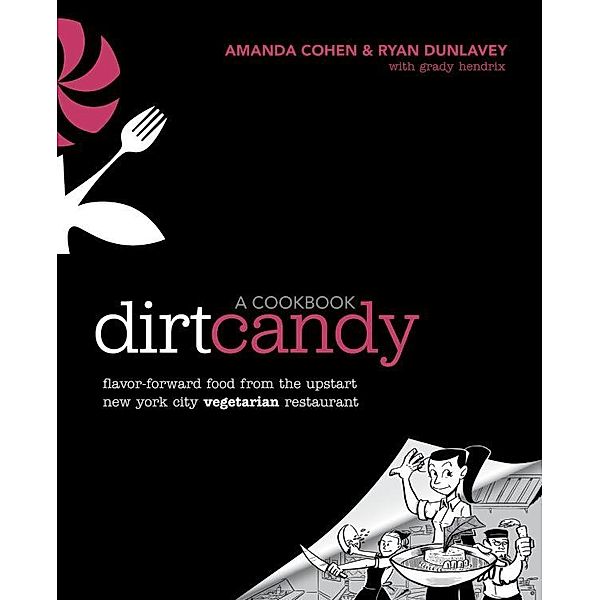 Dirt Candy: A Cookbook, Amanda Cohen, Ryan Dunlavey, Grady Hendrix