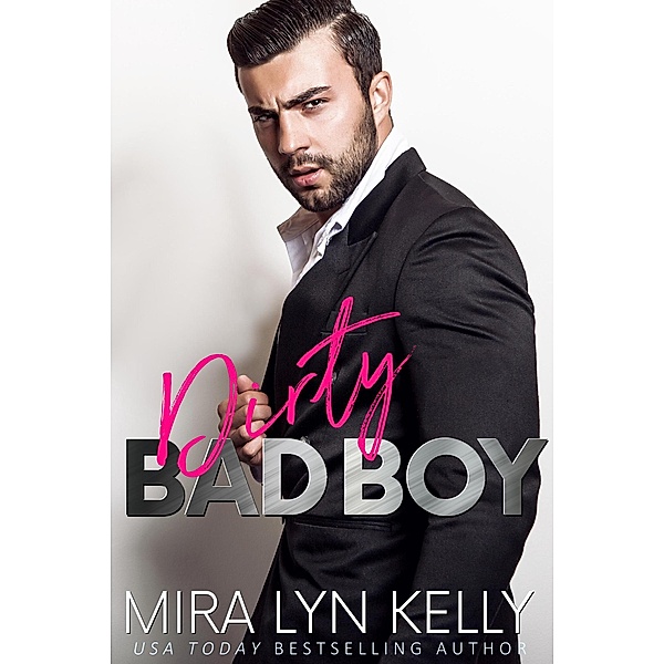 Dirty Bad Boy (Back To You, #3) / Back To You, Mira Lyn Kelly
