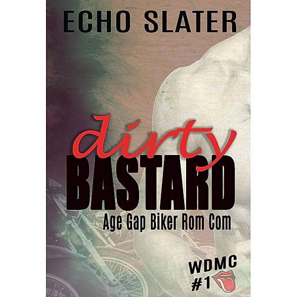 Dirty Bastard: An Age Gap Biker Rom Com (WDMC, #1) / WDMC, Echo Slater