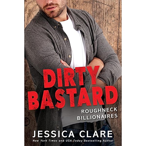 Dirty Bastard / Roughneck Billionaires Bd.3, Jessica Clare