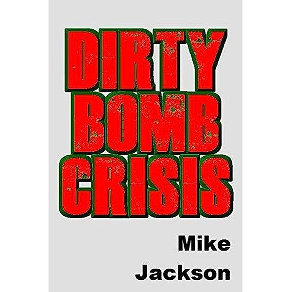 Dirty Bomb Crisis (Jim Scott Books, #29) / Jim Scott Books, Mike Jackson