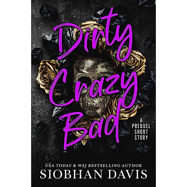 Dirty Crazy Bad: A Prequel Short Story / Dirty Crazy Bad, Siobhan Davis