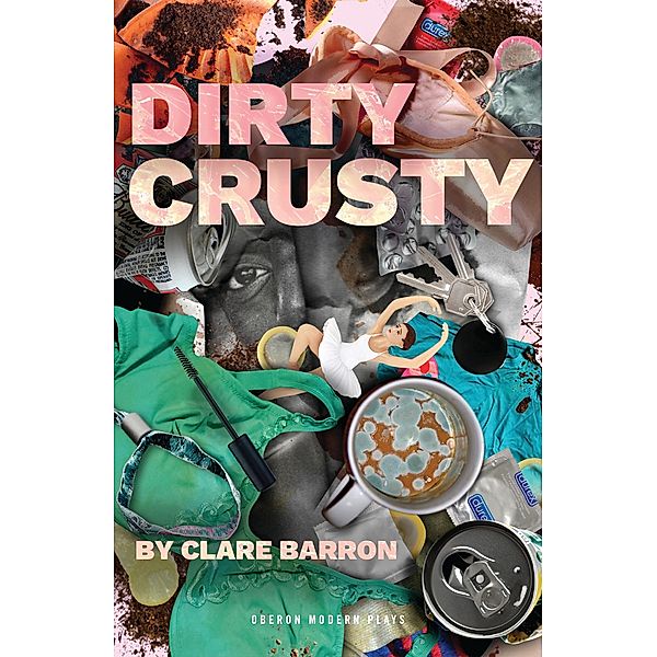 Dirty Crusty / Oberon Modern Plays, Clare Barron