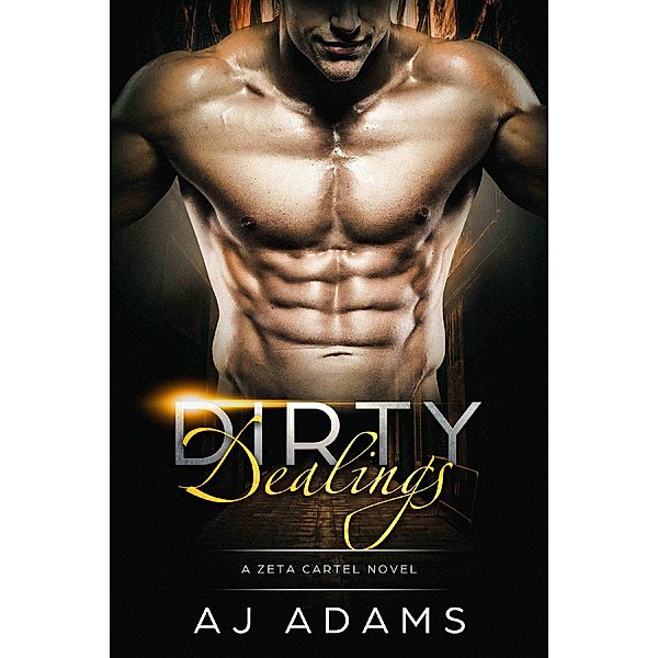 Dirty Dealings (The Zeta Cartel Novels, #3) / The Zeta Cartel Novels, Aj Adams