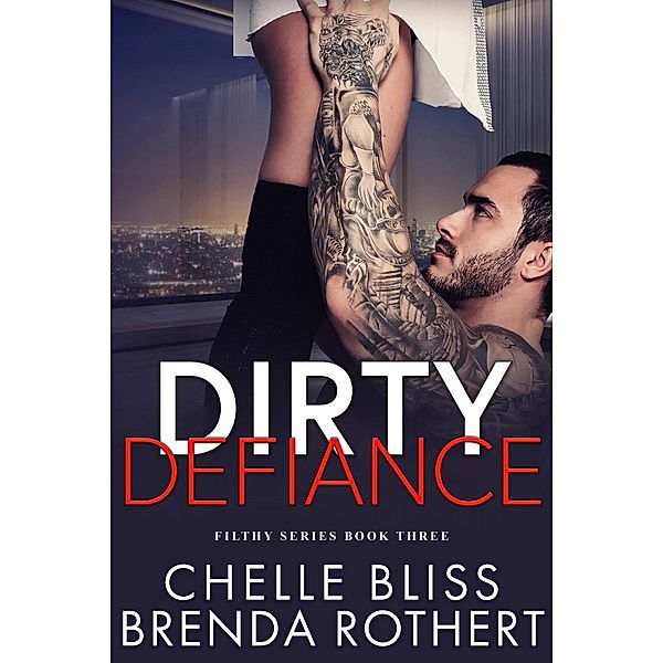 Dirty Defiance (Filthy Series, #3) / Filthy Series, Chelle Bliss, Brenda Rothert