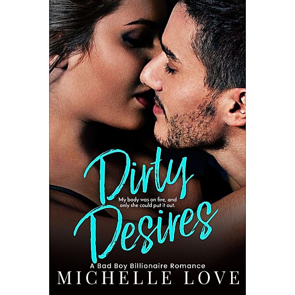 Dirty Desires: A Bad Boy Billionaire Romance (Dirty Network, #3) / Dirty Network, Michelle Love