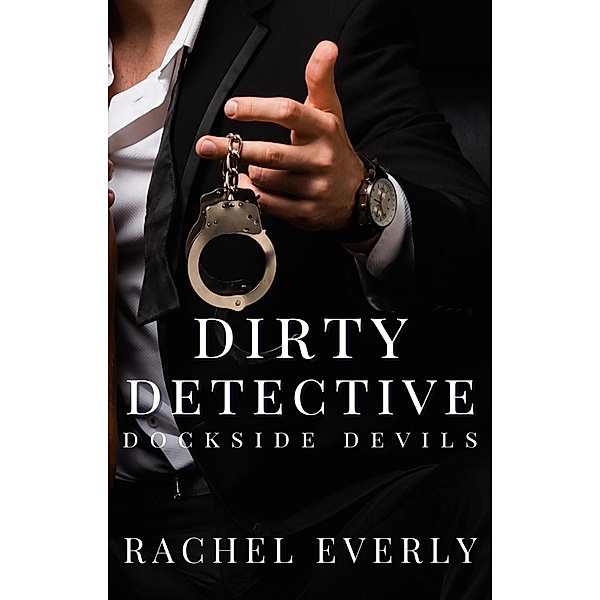 Dirty Detective (Dockside Devils) / Dockside Devils, Rachel Everly