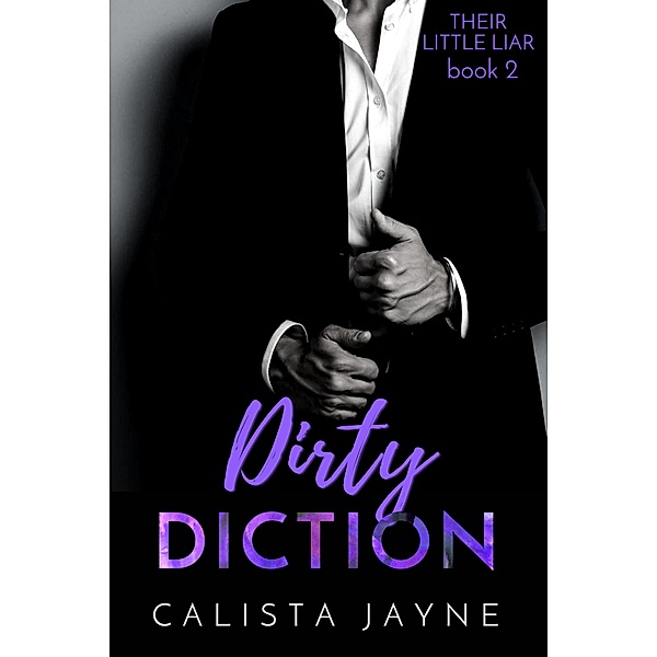 Dirty Diction (Their Little Liar, #2) / Their Little Liar, Calista Jayne