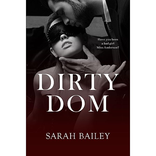 Dirty Dom (Dirty Series, #1) / Dirty Series, Sarah Bailey