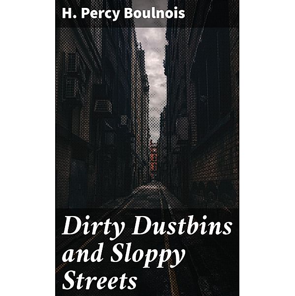 Dirty Dustbins and Sloppy Streets, H. Percy Boulnois