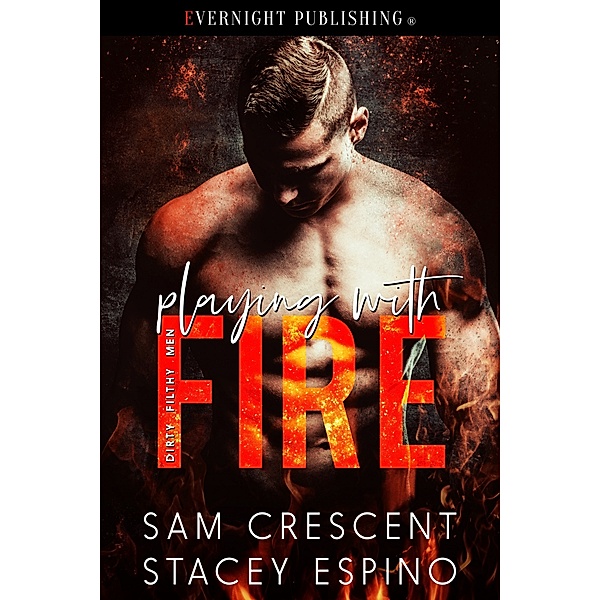 Dirty Filthy Men: Playing with Fire, Sam Crescent, Stacey Espino