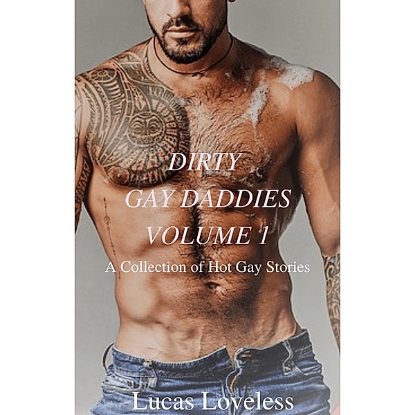 Dirty Gay Daddies Volume 1: A Collection of Hot Gay Stories, Lucas Loveless