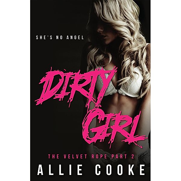 Dirty Girl: Part Two (The Velvet Rope, #2), Allie Cooke