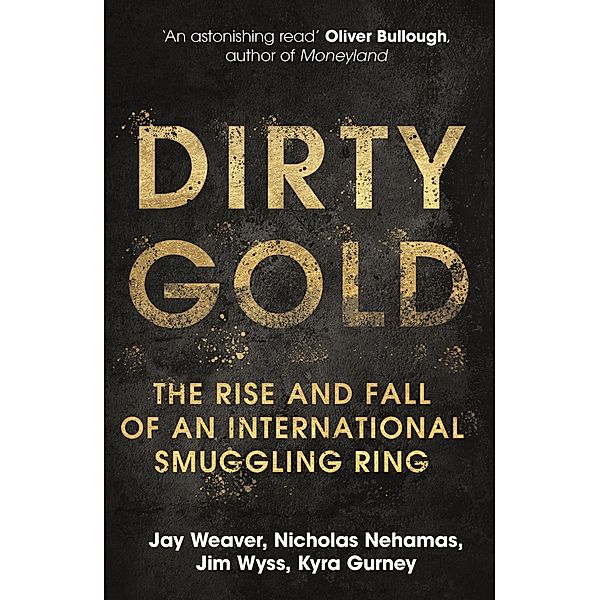 Dirty Gold, Jay Weaver, Nicholas Nehamas, Jim Wyss, Kyra Gurney