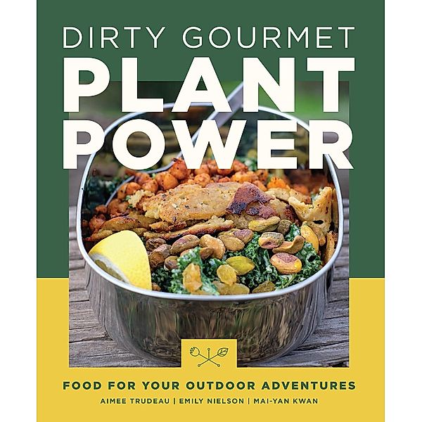 Dirty Gourmet Plant Power, Aimee Trudeau, Emily Nielson, Mai-Yan Katherine Kwan