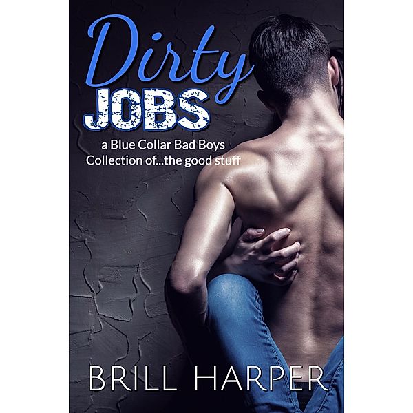 Dirty Jobs: a Blue Collar Bad Boys Collection, Brill Harper