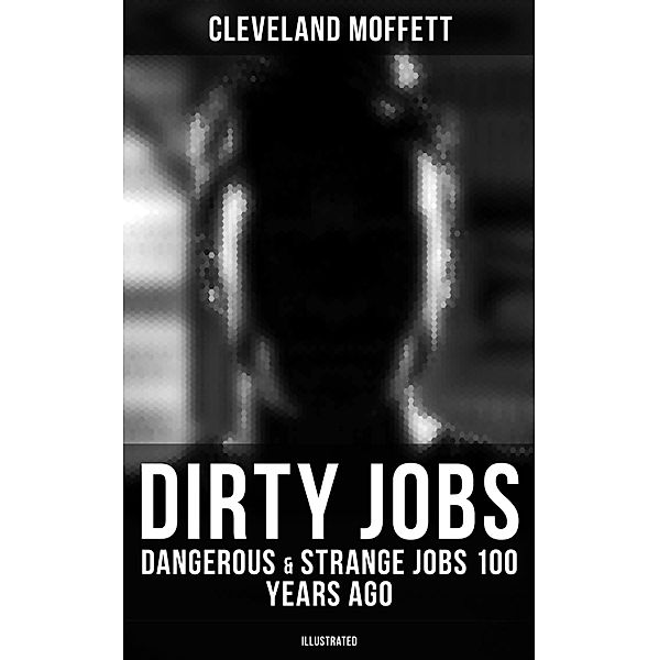 Dirty Jobs: Dangerous & Strange Jobs 100 Years Ago (Illustrated), Cleveland Moffett