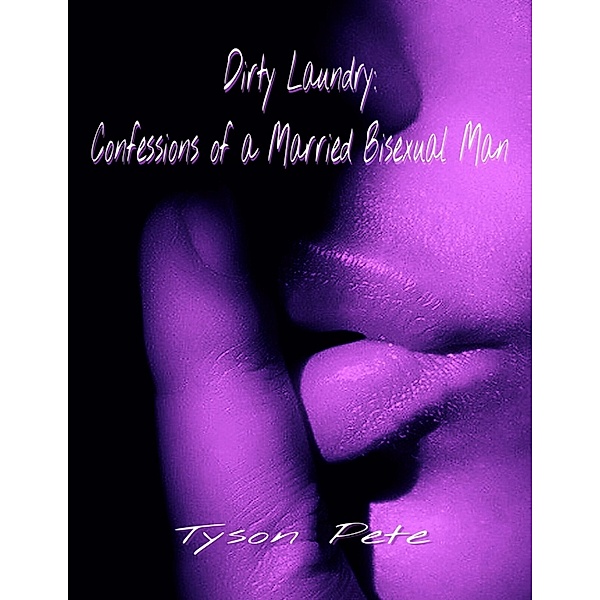 Dirty Laundry: Confessions of a Married Bisexual Man, Tyson Pete