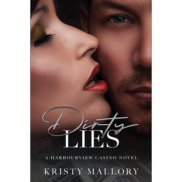 Dirty Lies (Harbourview Casino, #3) / Harbourview Casino, Kristy Mallory