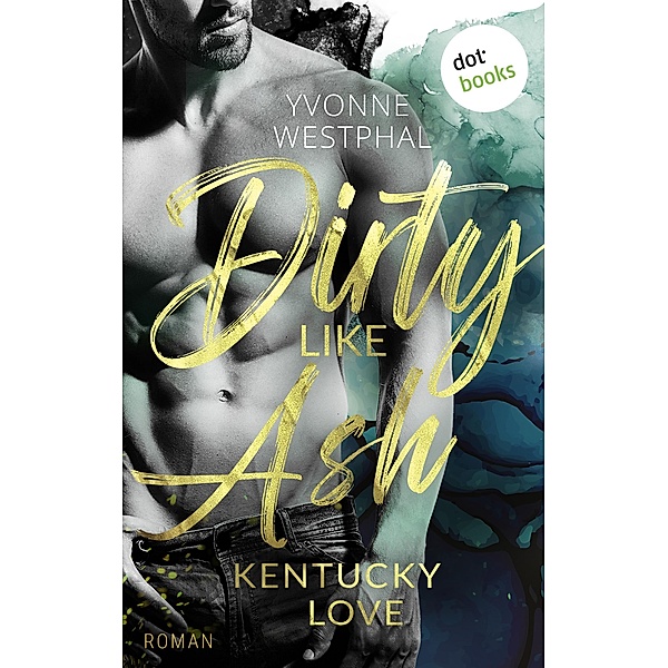 Dirty Like Ash / Kentucky Love Bd.2, Yvonne Westphal