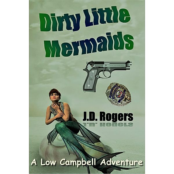 Dirty Little Mermaids (Low Campbell Adventures, #2) / Low Campbell Adventures, J. D. Rogers