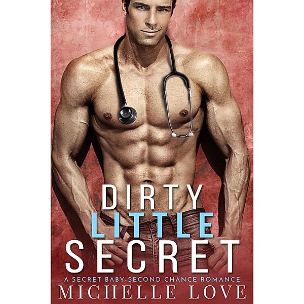 Dirty Little Secret: A Secret Baby-Second Chance Romance (The Sons of Sin, #1) / The Sons of Sin, Michelle Love