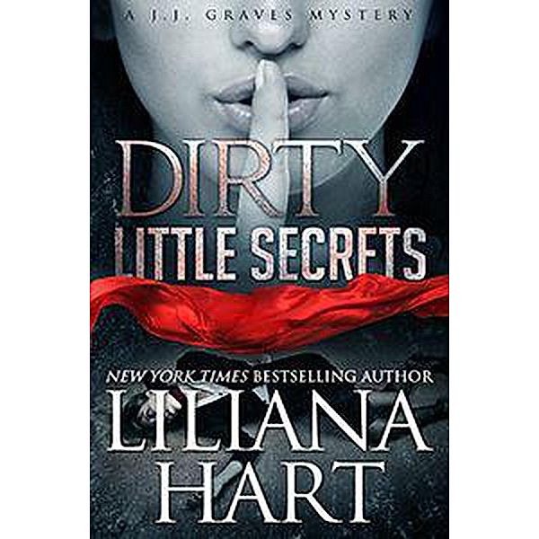 Dirty Little Secrets (JJ Graves, #1), Liliana Hart