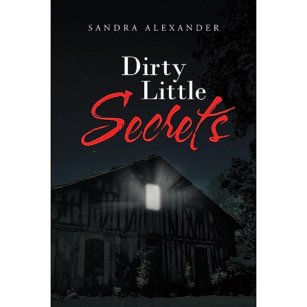 Dirty Little Secrets / Newman Springs Publishing, Inc., Sandra Alexander