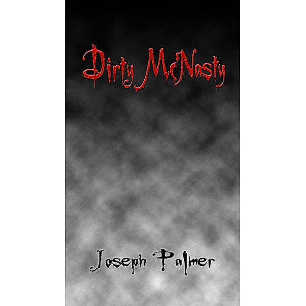 Dirty McNasty / Joseph Palmer, Joseph Palmer