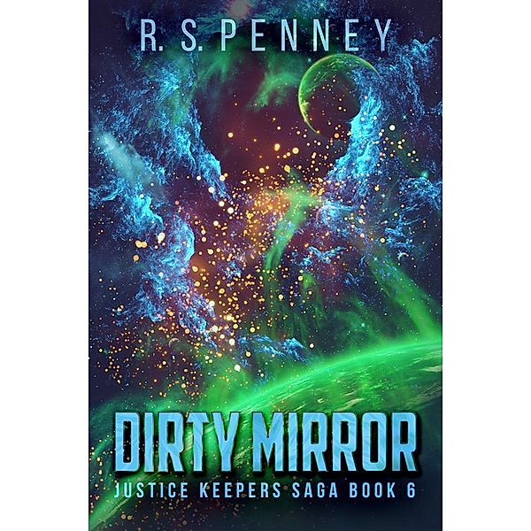 Dirty Mirror / Justice Keepers Saga Bd.6, R. S. Penney