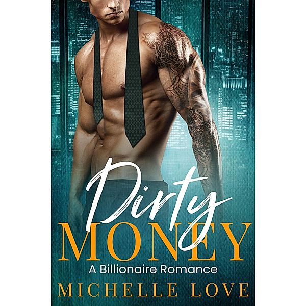 Dirty Money: A Billionaire Romance, Michelle Love