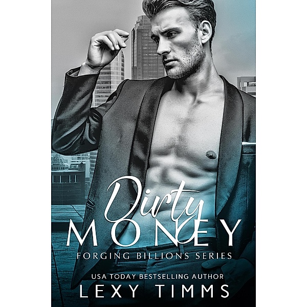 Dirty Money (Forging Billions Series, #1) / Forging Billions Series, Lexy Timms