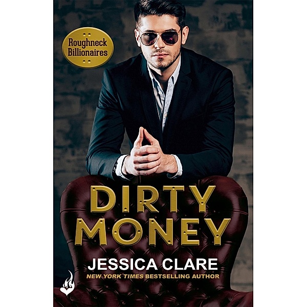 Dirty Money: Roughneck Billionaires 1 / Roughneck Billionaires, Jessica Clare