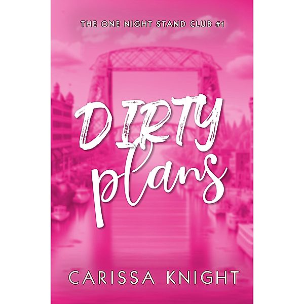 Dirty Plans (The One Night Stand Club, #1) / The One Night Stand Club, Carissa Knight