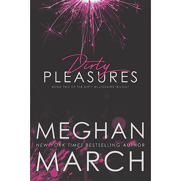 Dirty Pleasures (The Dirty Billionaire Trilogy, #2) / The Dirty Billionaire Trilogy, Meghan March