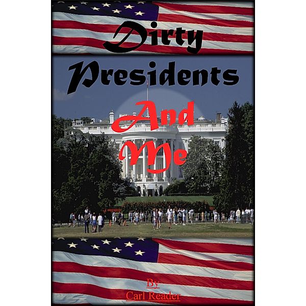 Dirty Presidents and Me, Carl Reader