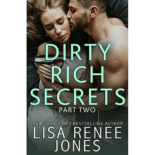 Dirty Rich Secrets: Dirty Rich Secrets: Part Two, Lisa Renee Jones