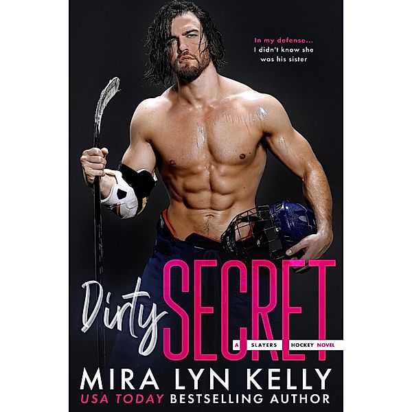 DIRTY SECRET (Slayers Hockey, #1) / Slayers Hockey, Mira Lyn Kelly