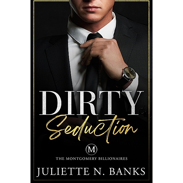 Dirty Seduction (The Montgomery Billionaires, #1) / The Montgomery Billionaires, Juliette N Banks
