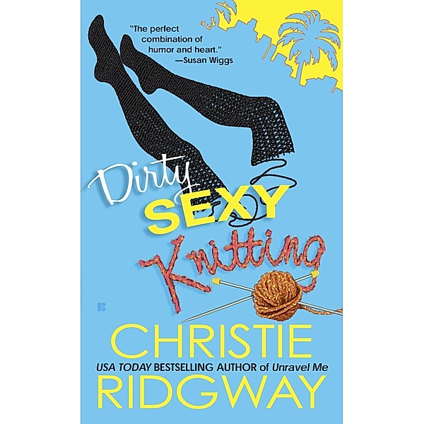 Dirty Sexy Knitting / A Malibu and Ewe Novel Bd.3, Christie Ridgway