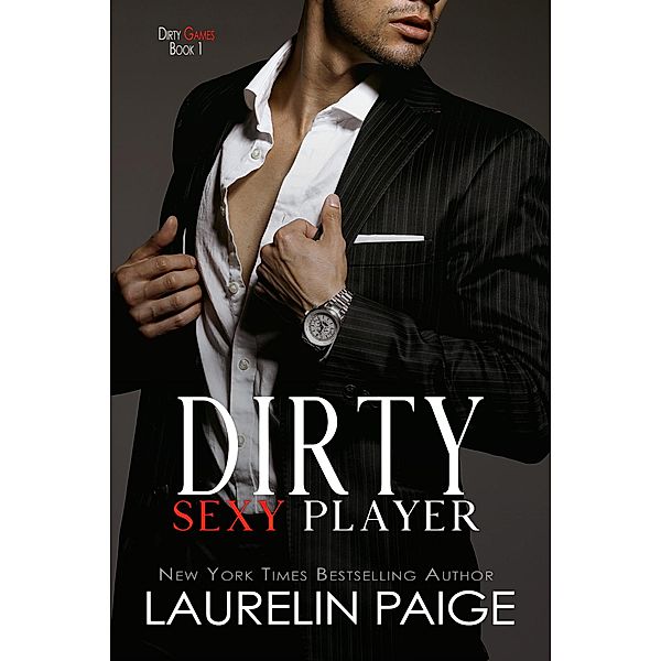 Dirty Sexy Player (Dirty Games, #1) / Dirty Games, Laurelin Paige