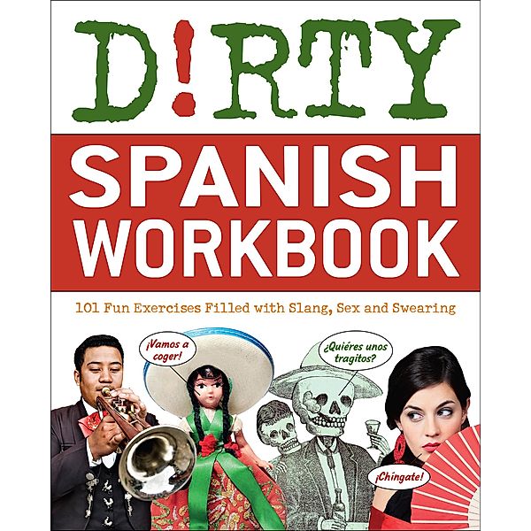 Dirty Spanish Workbook / Dirty Everyday Slang, Nd B