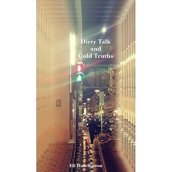 Dirty Talk and Cold Truths, Eli Hutchinson