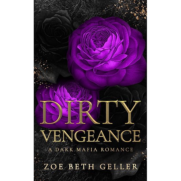 Dirty Vengeance:A Dark Mafia Romance (Micheli Mafia (The Dirty Series), #2) / Micheli Mafia (The Dirty Series), Zoe Beth Geller