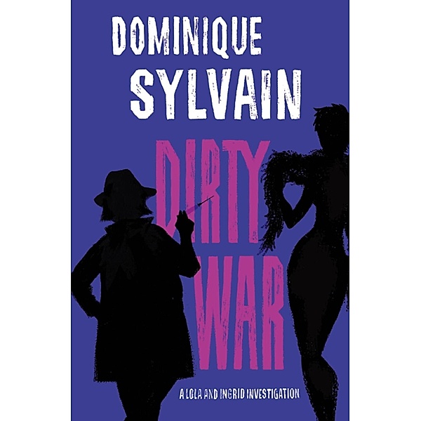 Dirty War / Lola & Ingrid Investigation Bd.2, Dominique Sylvain
