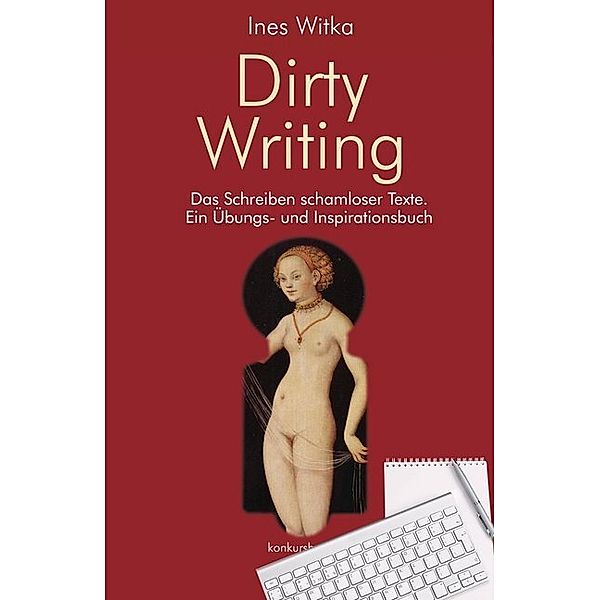 Dirty Writing. Das Schreiben schamloser Texte, Ines Witka
