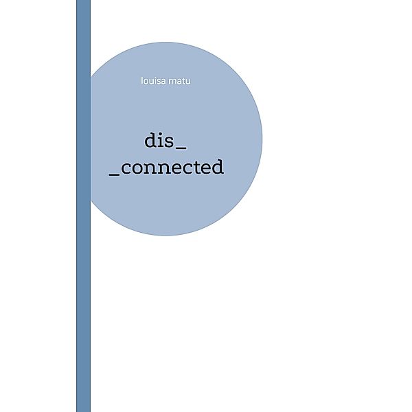 dis_connected, Louisa Matu