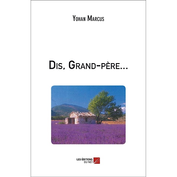 Dis, Grand-pere... / Les Editions du Net, Marcus Yohan Marcus