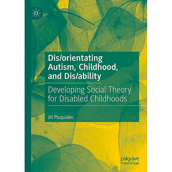 Dis/orientating Autism, Childhood, and Dis/ability, Jill Pluquailec