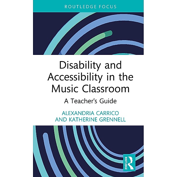 Disability and Accessibility in the Music Classroom, Alexandria Carrico, Katherine Grennell